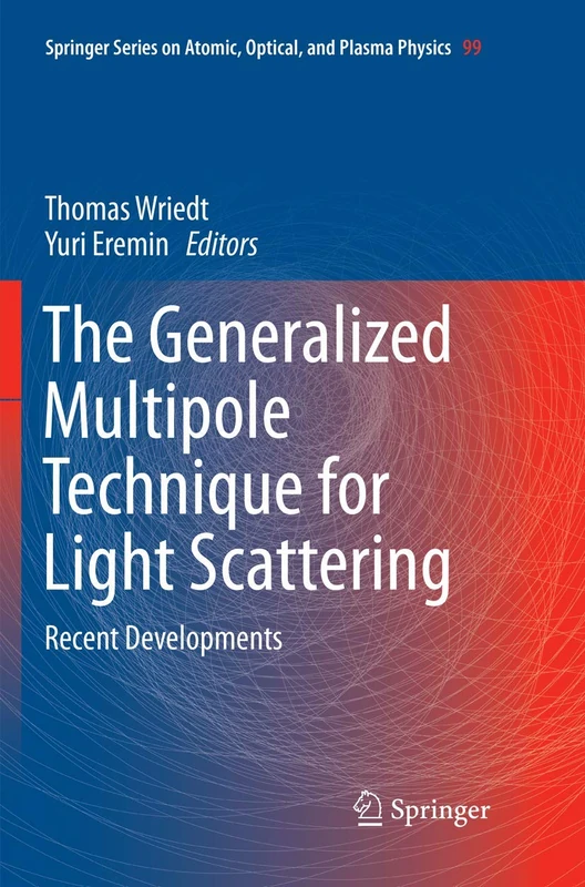 The Generalized Multipole Technique for Light Scattering: Recent Developments: 99 (Springer Series on Atomic, Optical, and Plasma Physics, 99)