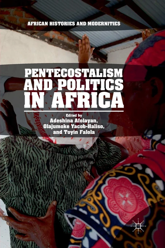 Pentecostalism and Politics in Africa (African Histories and Modernities)