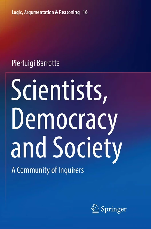 Scientists, Democracy and Society: A Community of Inquirers: 16 (Logic, Argumentation & Reasoning, 16)