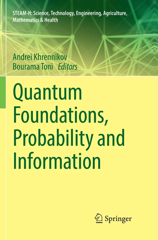 Quantum Foundations, Probability and Information (STEAM-H: Science, Technology, Engineering, Agriculture, Mathematics & Health)