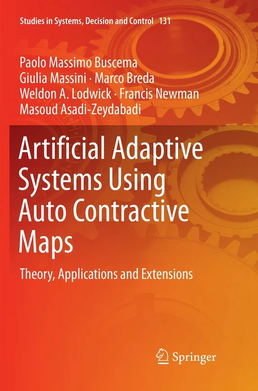 Artificial Adaptive Systems Using Auto Contractive Maps: Theory, Applications and Extensions: 131 (Studies in Systems, Decision and Control, 131)