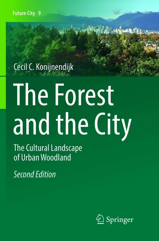 The Forest and the City: The Cultural Landscape of Urban Woodland: 9 (Future City, 9)