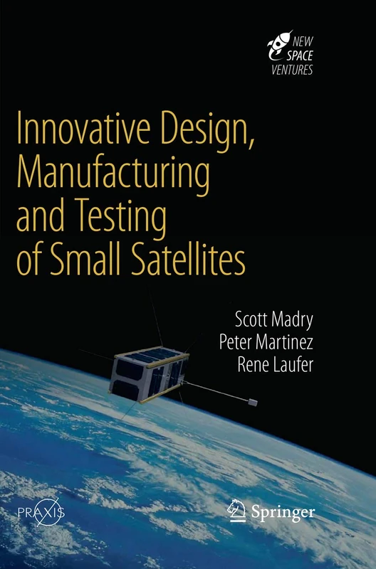 Innovative Design, Manufacturing and Testing of Small Satellites (Springer Praxis Books)