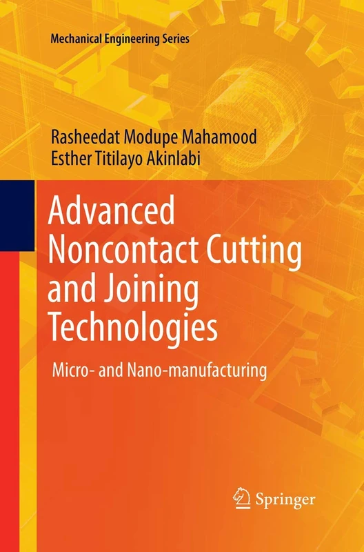 Advanced Noncontact Cutting and Joining Technologies: Micro- and Nano-manufacturing (Mechanical Engineering Series)