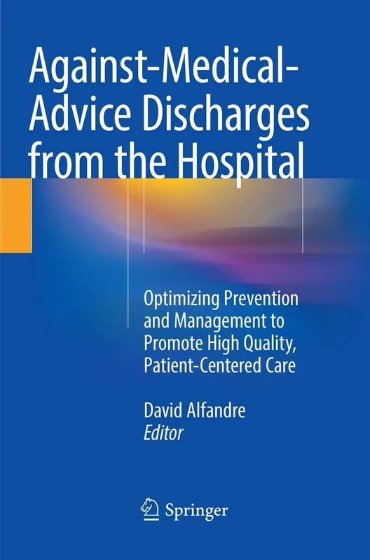 Against‐Medical‐Advice Discharges from the Hospital: Optimizing Prevention and Management to Promote High Quality, Patient-Centered Care