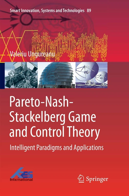 Pareto-Nash-Stackelberg Game and Control Theory: Intelligent Paradigms and Applications: 89 (Smart Innovation, Systems and Technologies, 89)