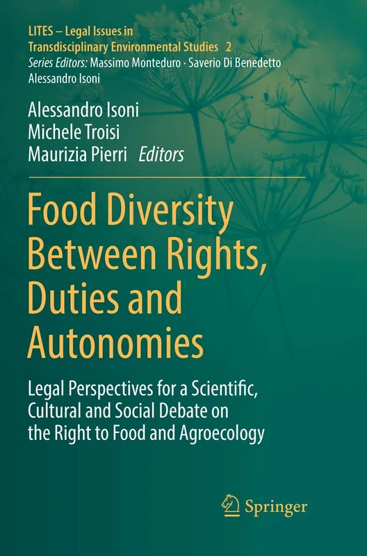 Food Diversity Between Rights, Duties and Autonomies: Legal Perspectives for a Scientific, Cultural and Social Debate on the Right to Food and ... Transdisciplinary Environmental Studies, 2)