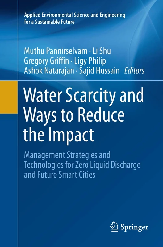 Water Scarcity and Ways to Reduce the Impact: Management Strategies and Technologies for Zero Liquid Discharge and Future Smart Cities (Applied ... and Engineering for a Sustainable Future)