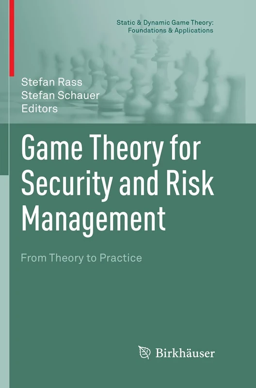 Game Theory for Security and Risk Management: From Theory to Practice (Static & Dynamic Game Theory: Foundations & Applications)