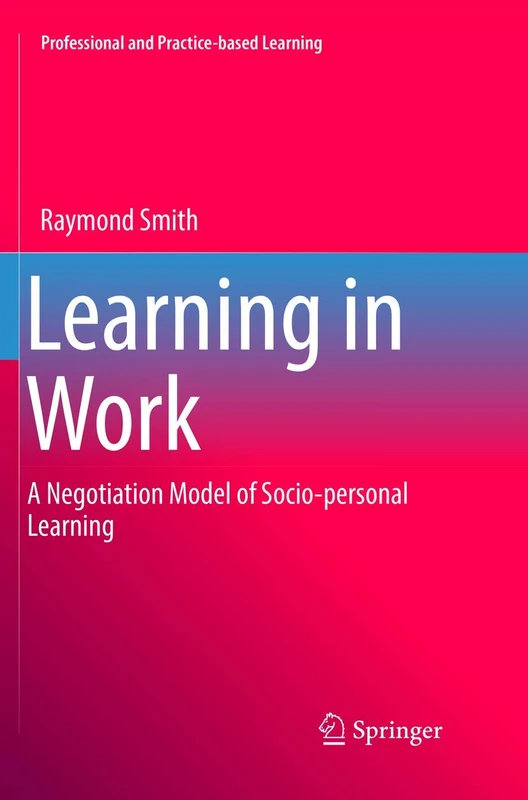 Learning in Work: A Negotiation Model of Socio-personal Learning: 23 (Professional and Practice-based Learning, 23) - Image 1