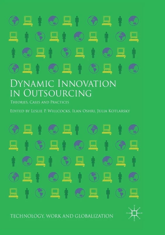 Dynamic Innovation in Outsourcing: Theories, Cases and Practices (Technology, Work and Globalization)