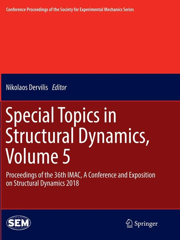 Special Topics in Structural Dynamics, Volume 5: Proceedings of the 36th IMAC, A Conference and Exposition on Structural Dynamics 2018 (Conference ... Society for Experimental Mechanics Series)
