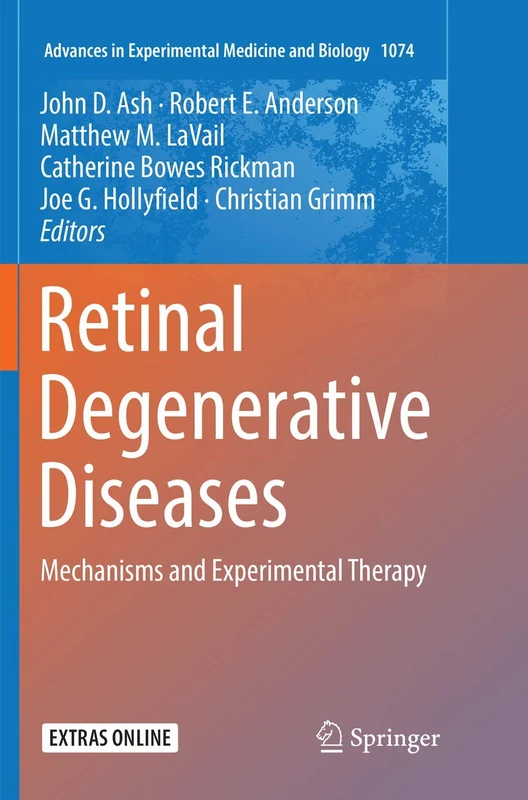 Retinal Degenerative Diseases: Mechanisms and Experimental Therapy: 1074 (Advances in Experimental Medicine and Biology, 1074)
