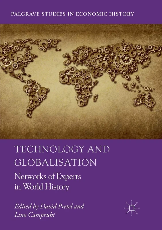 Technology and Globalisation: Networks of Experts in World History (Palgrave Studies in Economic History)