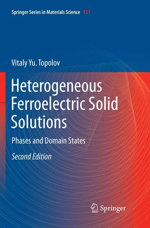 Heterogeneous Ferroelectric Solid Solutions: Phases and Domain States: 151 (Springer Series in Materials Science)