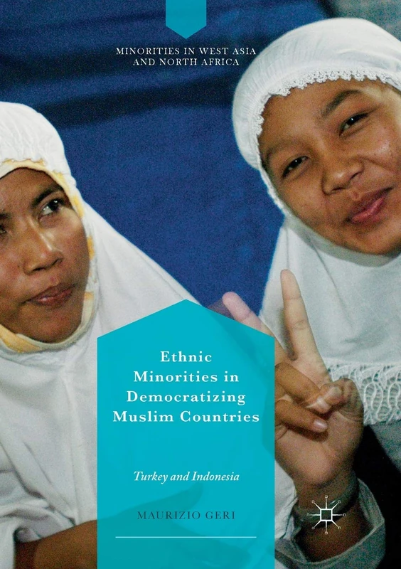Ethnic Minorities in Democratizing Muslim Countries: Turkey and Indonesia (Minorities in West Asia and North Africa)