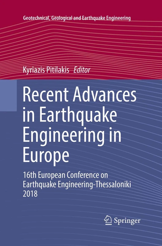 Recent Advances in Earthquake Engineering in Europe: 16th European Conference on Earthquake Engineering-Thessaloniki 2018: 46 (Geotechnical, Geological and Earthquake Engineering, 46)