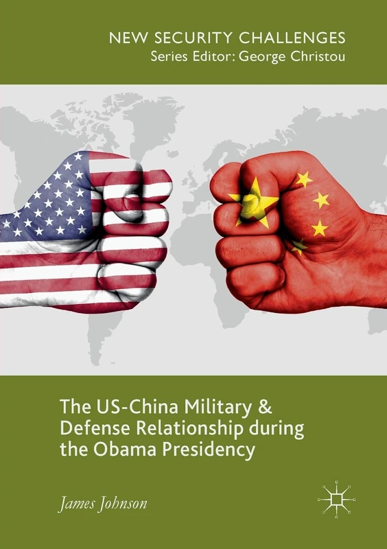 The US-China Military and Defense Relationship during the Obama Presidency (New Security Challenges)