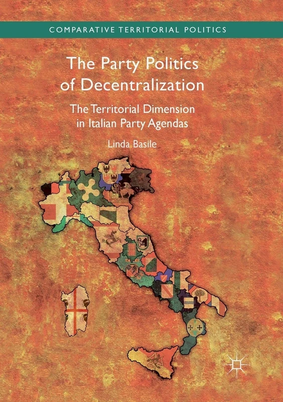 The Party Politics of Decentralization: The Territorial Dimension in Italian Party Agendas (Comparative Territorial Politics)