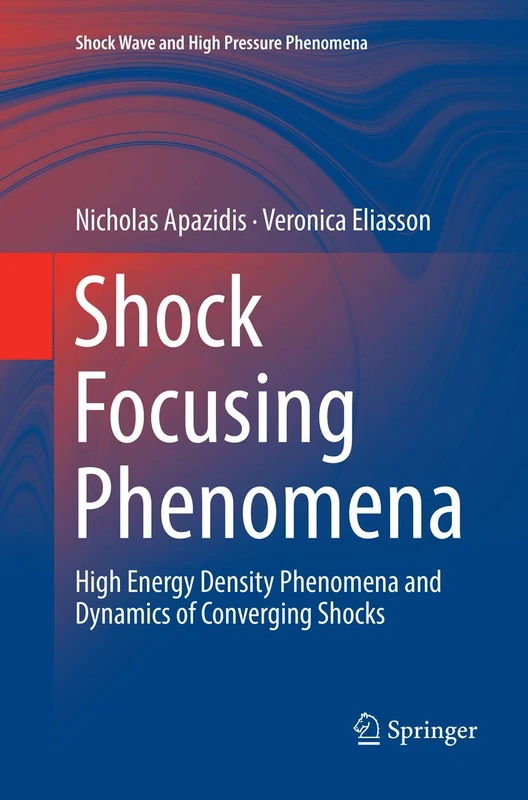 Shock Focusing Phenomena: High Energy Density Phenomena and Dynamics of Converging Shocks (Shock Wave and High Pressure Phenomena)