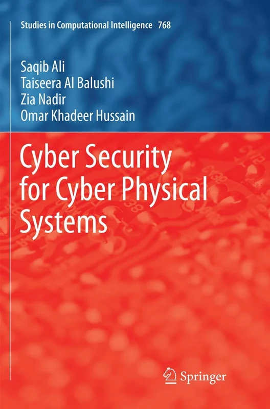 Cyber Security for Cyber Physical Systems: 768 (Studies in Computational Intelligence, 768)