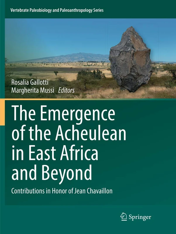 The Emergence of the Acheulean in East Africa and Beyond: Contributions in Honor of Jean Chavaillon (Vertebrate Paleobiology and Paleoanthropology)
