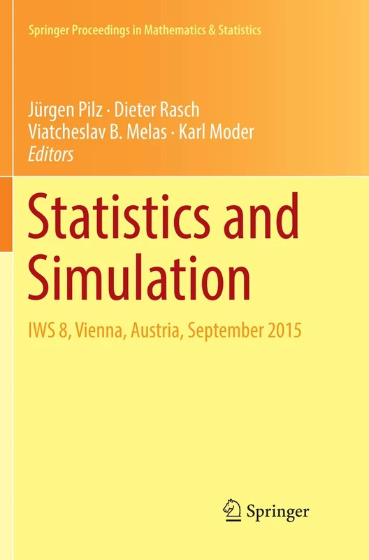 Statistics and Simulation: IWS 8, Vienna, Austria, September 2015: 231 (Springer Proceedings in Mathematics & Statistics, 231)