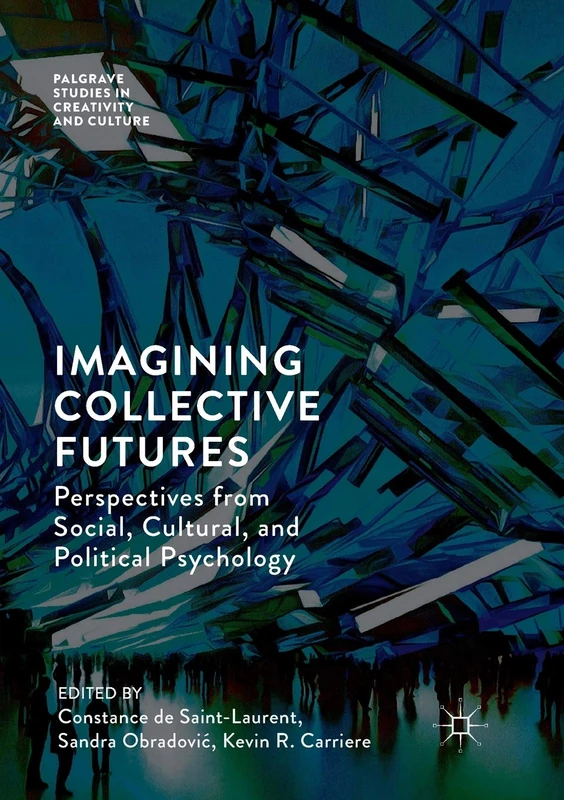 Imagining Collective Futures: Perspectives from Social, Cultural and Political Psychology (Palgrave Studies in Creativity and Culture)