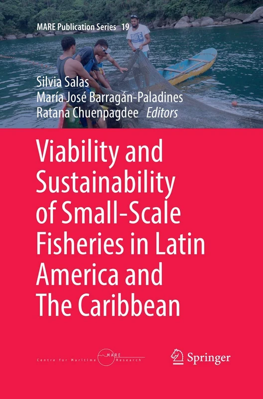 Viability and Sustainability of Small-Scale Fisheries in Latin America and The Caribbean: 19 (MARE Publication Series, 19)