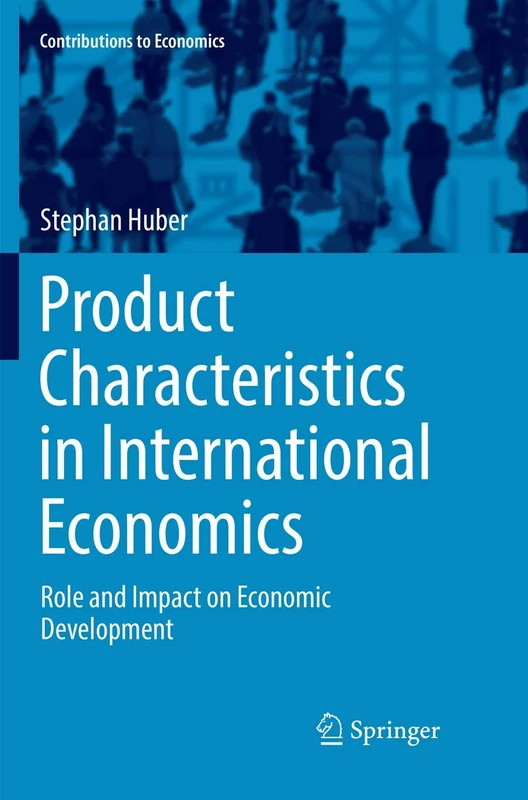 Product Characteristics in International Economics: Role and Impact on Economic Development (Contributions to Economics)