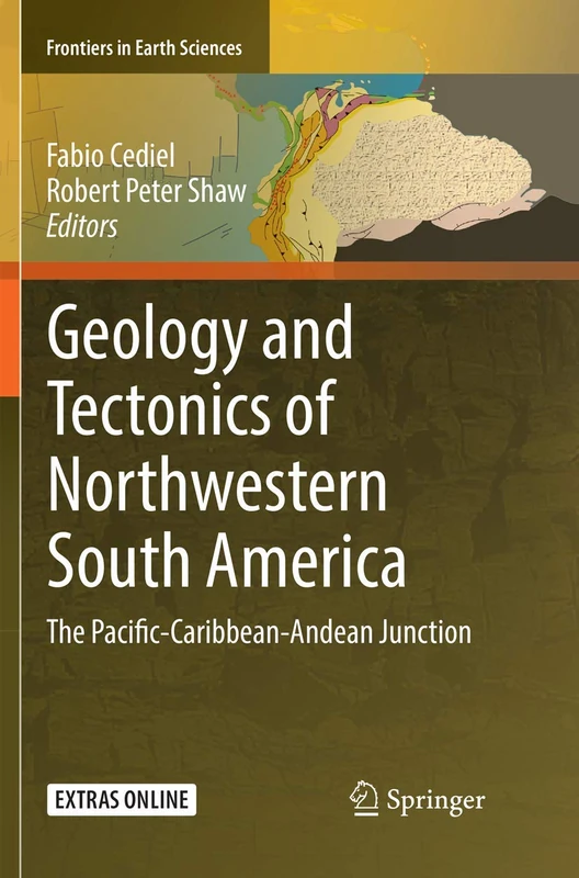 Geology and Tectonics of Northwestern South America: The Pacific-Caribbean-Andean Junction (Frontiers in Earth Sciences)