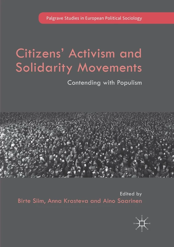Citizens' Activism and Solidarity Movements: Contending with Populism (Palgrave Studies in European Political Sociology)