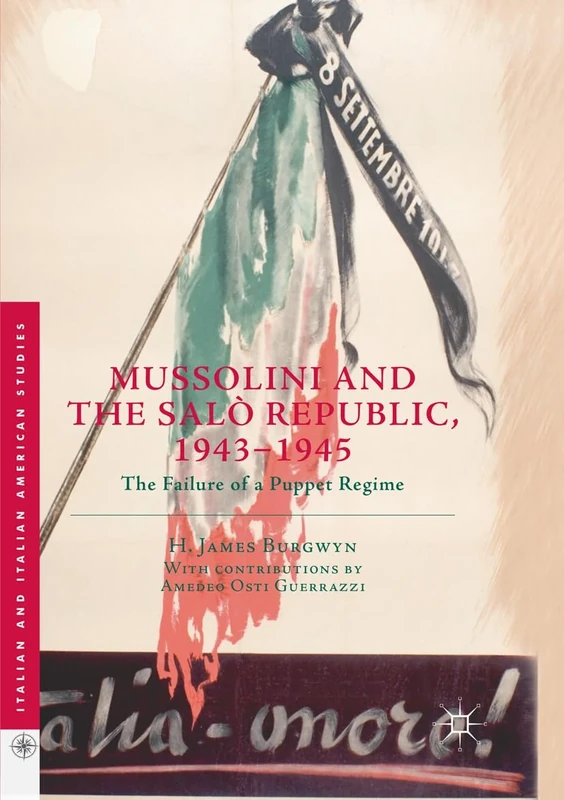 Mussolini and the Salò Republic, 1943–1945: The Failure of a Puppet Regime (Italian and Italian American Studies)