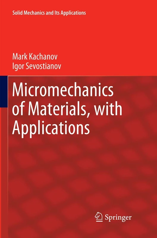 Micromechanics of Materials, with Applications: 249 (Solid Mechanics and Its Applications, 249)