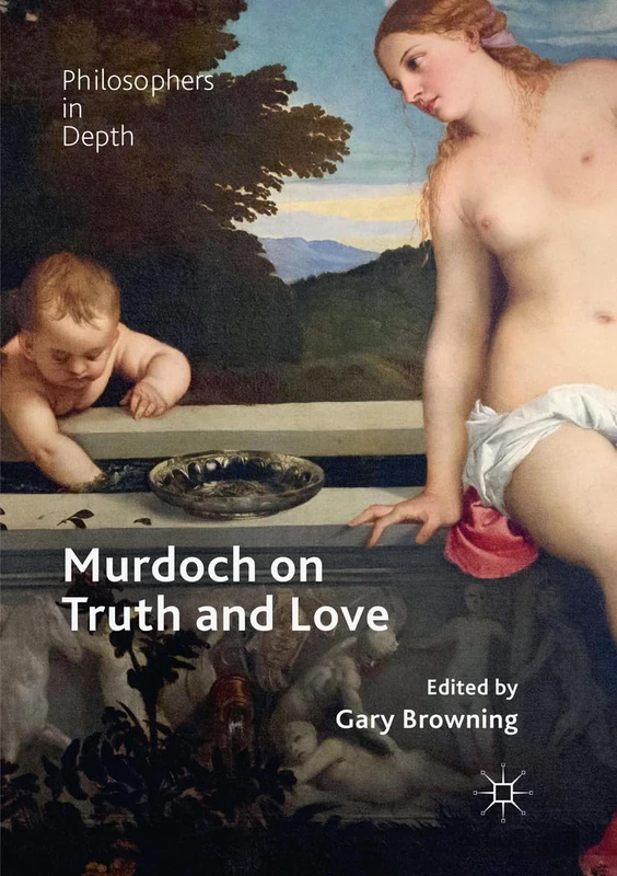 Murdoch on Truth and Love (Philosophers in Depth)
