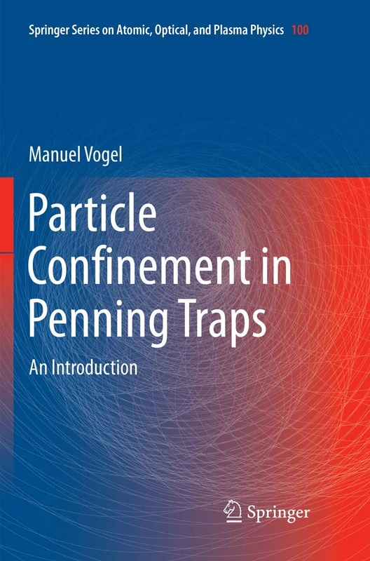 Particle Confinement in Penning Traps: An Introduction: 100 (Springer Series on Atomic, Optical, and Plasma Physics, 100)