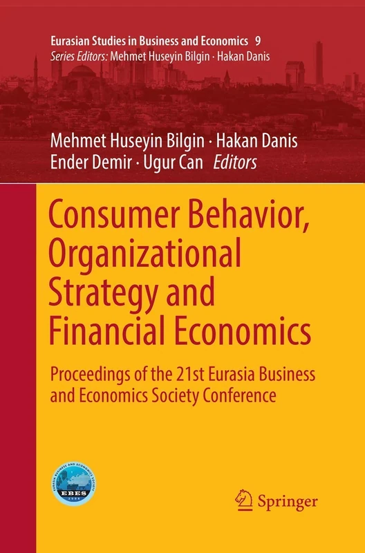 Consumer Behavior, Organizational Strategy and Financial Economics: Proceedings of the 21st Eurasia Business and Economics Society Conference: 9 (Eurasian Studies in Business and Economics, 9)