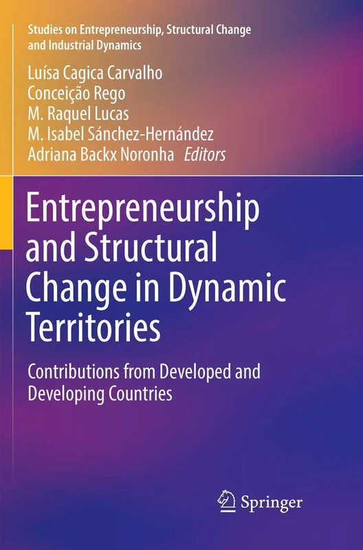 Entrepreneurship and Structural Change in Dynamic Territories: Contributions from Developed and Developing Countries (Studies on Entrepreneurship, Structural Change and Industrial Dynamics)