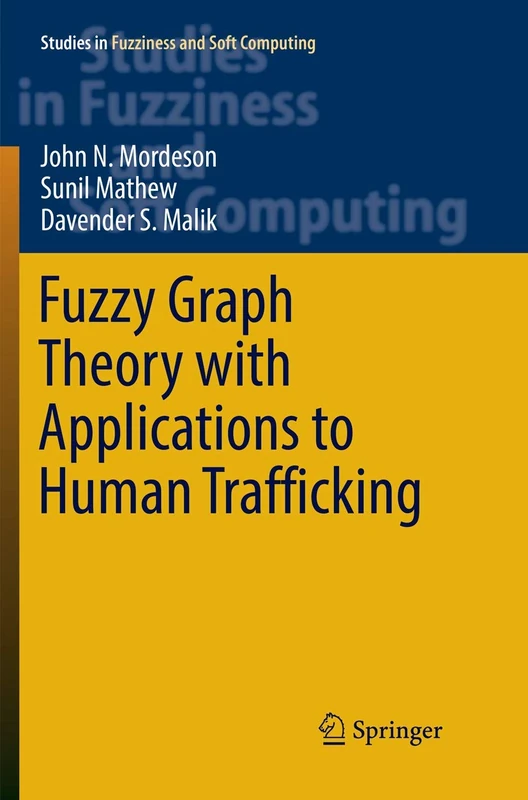 Fuzzy Graph Theory with Applications to Human Trafficking: 365 (Studies in Fuzziness and Soft Computing, 365)