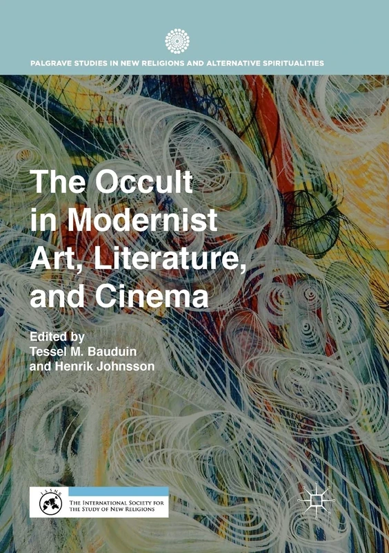 The Occult in Modernist Art, Literature, and Cinema (Palgrave Studies in New Religions and Alternative Spiritualities)