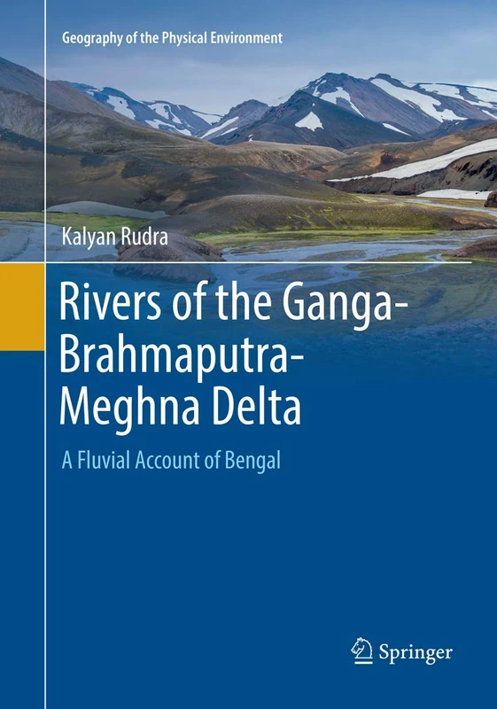 Rivers of the Ganga-Brahmaputra-Meghna Delta: A Fluvial Account of Bengal (Geography of the Physical Environment)