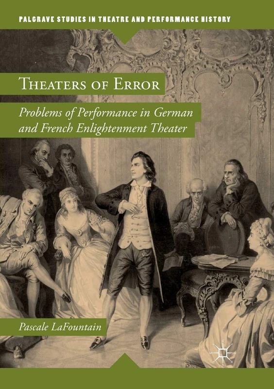 Theaters of Error: Problems of Performance in German and French Enlightenment Theater (Palgrave Studies in Theatre and Performance History)