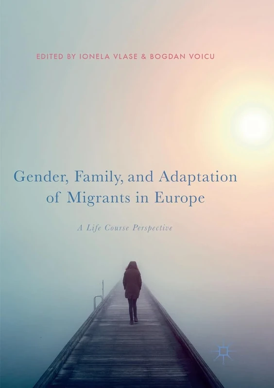 Gender, Family, and Adaptation of Migrants in Europe: A Life Course Perspective