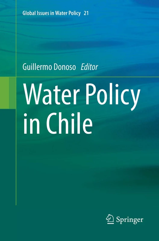 Water Policy in Chile: 21 (Global Issues in Water Policy, 21)