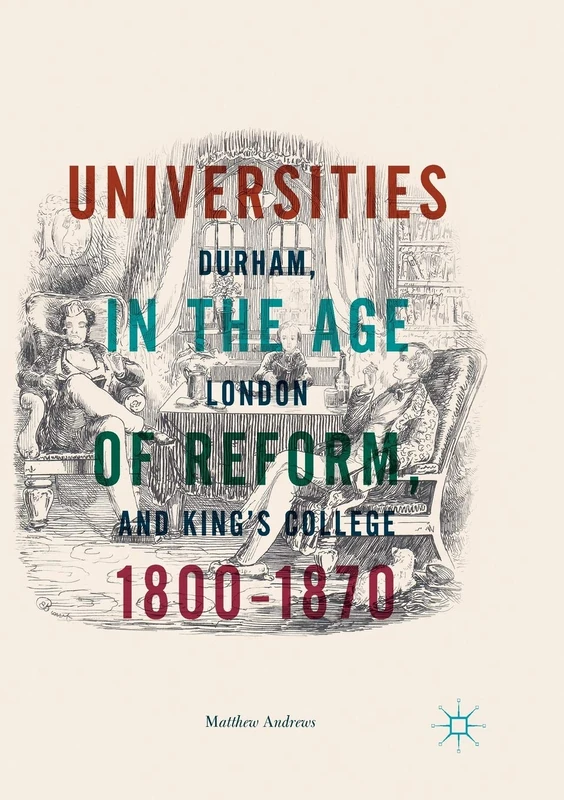 Universities in the Age of Reform, 1800–1870: Durham, London and King’s College