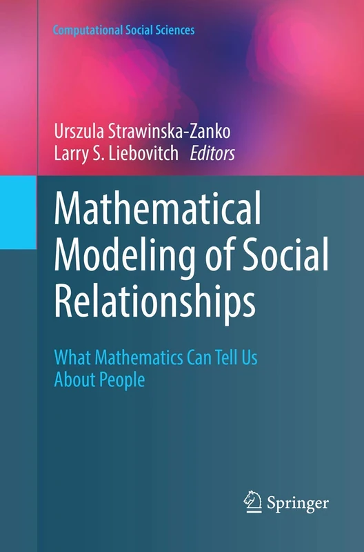 Mathematical Modeling of Social Relationships: What Mathematics Can Tell Us About People (Computational Social Sciences)