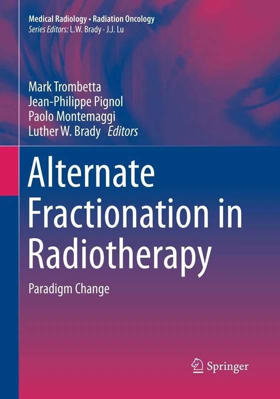 Alternate Fractionation in Radiotherapy: Paradigm Change (Medical Radiology)