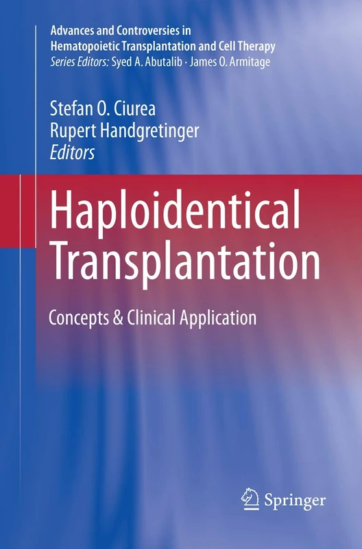 Haploidentical Transplantation: Concepts & Clinical Application (Advances and Controversies in Hematopoietic Transplantation and Cell Therapy)