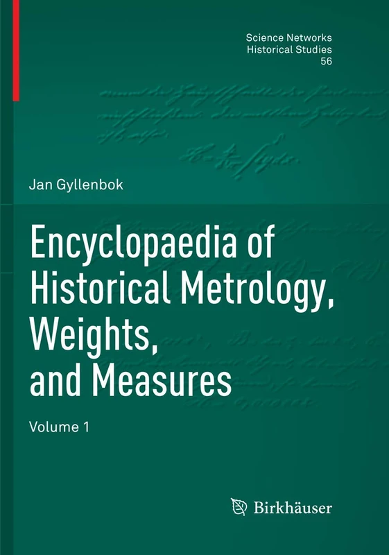 Encyclopaedia of Historical Metrology, Weights, and Measures: Volume 1: 56 (Science Networks. Historical Studies, 56)