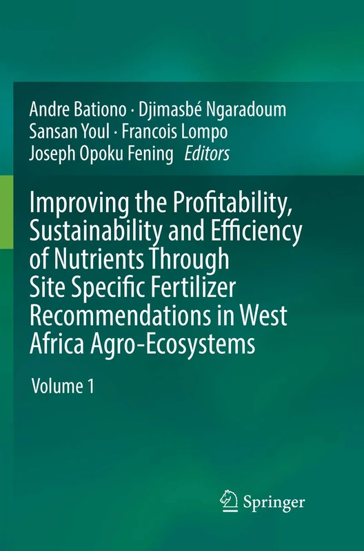 Improving the Profitability, Sustainability and Efficiency of Nutrients Through Site Specific Fertilizer Recommendations in West Africa Agro-Ecosystems: Volume 1